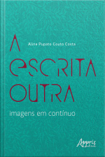 A Escrita Outra – Imagens Em Contínuo