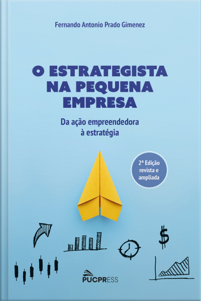 O Estrategista Na Pequena Empresa: Da Ação Empreendedora À Estratégia