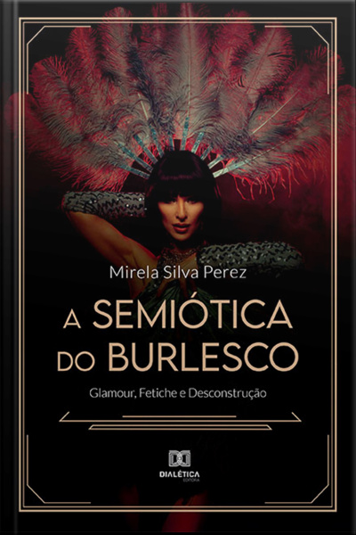 A Semiótica Do Burlesco: Glamour, Fetiche E Desconstrução