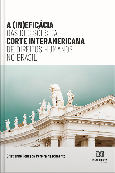 A (in)eficácia Das Decisões Da Corte Interamericana De Direitos Humanos No Brasil