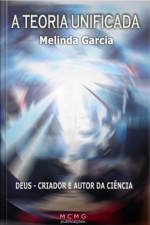 A Teoria Unificada: Deus Criador E Autor Da Ciência