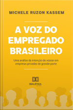 A Voz Do Empregado Brasileiro: Uma Análise Da Intenção De Vozear Em Empresas Privadas De Grande Porte