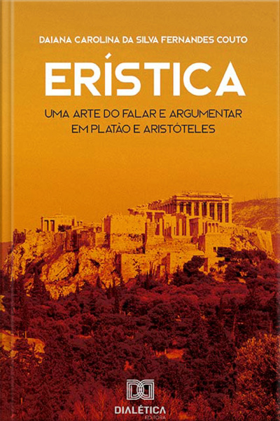 Erística: Uma Arte Do Falar E Argumentar Em Platão E Aristóteles
