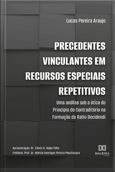 Precedentes Vinculantes Em Recursos Especiais Repetitivos: Uma Análise Sob A Ótica Do Princípio Do Contraditório Na Formação Da Ratio Decidendi