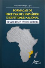 Formação De Professores Primários E Identidade Nacional: Moçambique Em Tempos De Mudança