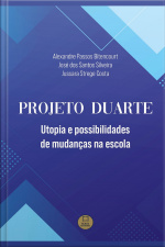 Projeto Duarte: Utopia E Possibilidades De Mudanças Na Escola