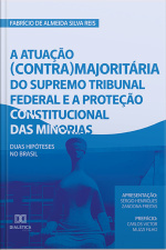 A Atuação (contra) Majoritária Do Supremo Tribunal Federal E A Proteção Constitucional Das Minorias: Duas Hipóteses No Brasil