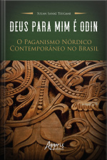 Deus Para Mim É Odin: O Paganismo Nórdico Contemporâneo No Brasil