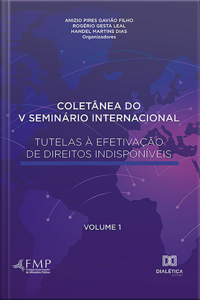 Coletânea Do V Seminário Internacional Tutelas À Efetivação De Direitos Indisponíveis – Volume 1