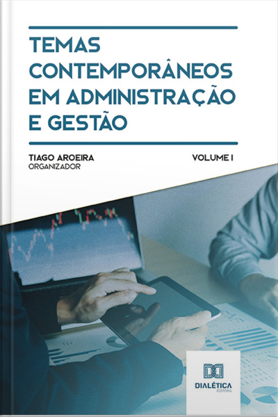 Temas Contemporâneos Em Administração E Gestão: Volume 1