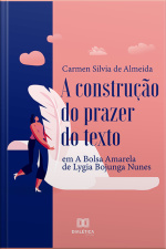 A Construção Do Prazer Do Texto: Em A Bolsa Amarela, De Lygia Bojunga Nunes