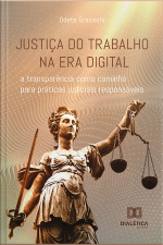 Justiça Do Trabalho Na Era Digital: A Transparência Como Caminho Para Práticas Judiciais Responsáveis