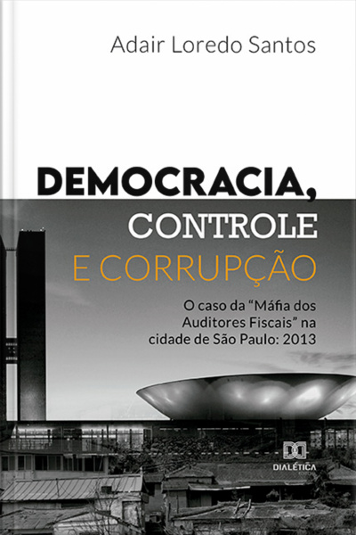 Democracia, Controle E Corrupção: O Caso Da máfia Dos Auditores Fiscais Na Cidade De São Paulo: 2013