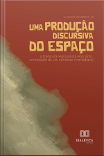 Uma Produção Discursiva Do Espaço: A Literatura Regionalista Enquanto Concepção De Um Nordeste Irremediável