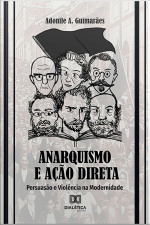 Anarquismo E Ação Direta: Persuasão E Violência Na Modernidade