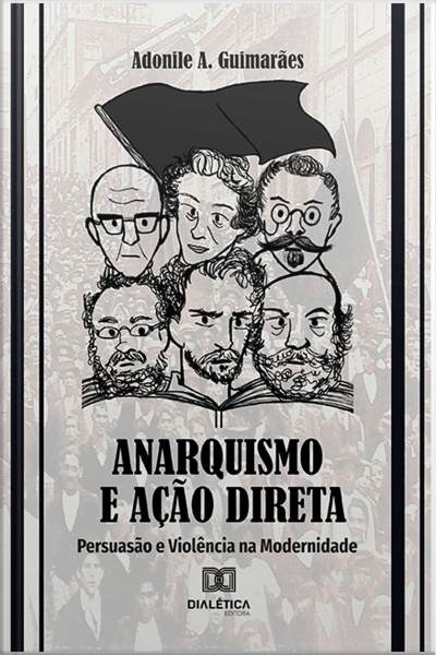 Anarquismo E Ação Direta: Persuasão E Violência Na Modernidade