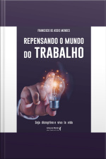 Repensando O Mundo Do Trabalho: Seja Disruptivo E Viva La Vida