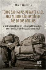 Todos São Iguais Perante A Lei, Mas Alguns São Invisíveis Aos Dados Oficiais: A Ineficácia Das Leis E Das Políticas Públicas Voltadas Para A População Em Situação De Rua No Brasil