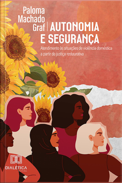 Autonomia E Segurança : Atendimento Às Situações De Violência Doméstica A Partir Da Justiça Restaurativa