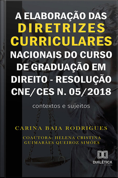 A Elaboração Das Diretrizes Curriculares Nacionais Do Curso De Graduação Em Direito - Resolução Cne/ces N. 05/2018: Contextos E Sujeitos