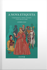 A Nova Etiqueta: Comportamentos, Virtudes E Interações À Luz De Um Novo Tempo