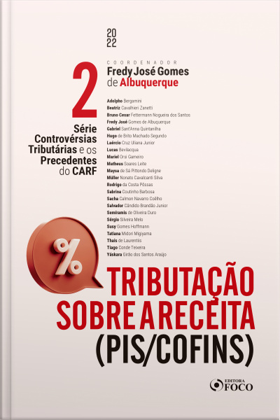 Tributação Sobre A Receita (pis/cofins): Série Controvérsias Tributárias E Os Precedentes Do Carf - Vol. 02