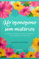 Hooponopono Sem Mistérios: A Prática Do Método De Autocura Havaiano E Seus Benefícios Na Vida Diária