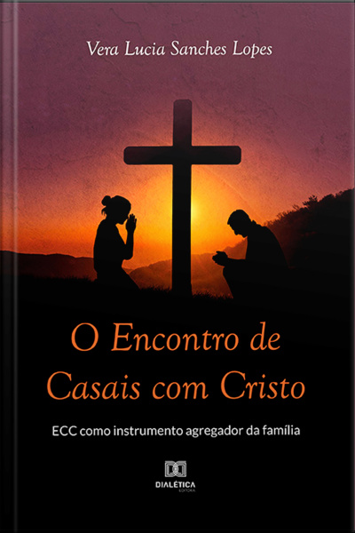 O Encontro De Casais Com Cristo: Ecc Como Instrumento Agregador Da Família
