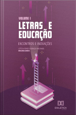 Letras E Educação: Encontros E Inovações: Volume 1