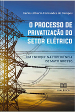 O Processo De Privatização Do Setor Elétrico: Um Enfoque Na Experiência De Mato Grosso