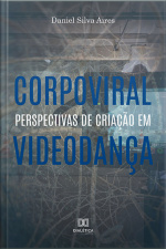 Corpoviral: Perspectivas De Criação Em Videodança