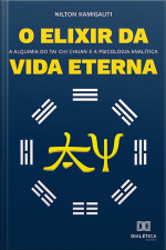 O Elixir Da Vida Eterna: A Alquimia Do Tai Chi Chuan E A Psicologia Analítica