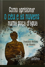 Como Aprisionar O Céu E As Nuvens Numa Poça Dagua