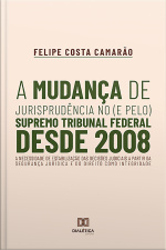 A Mudança De Jurisprudência No (e Pelo) Supremo Tribunal Federal Desde 2008: A Necessidade De Estabilização Das Decisões Judiciais A Partir Da Segurança Jurídica E Do Direito Como Integridade