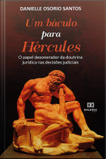 Um Báculo Para Hércules :: O Papel Desonerador Da Doutrina Jurídica Nas Decisões Judiciais