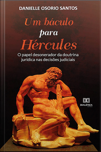 Um Báculo Para Hércules :: O Papel Desonerador Da Doutrina Jurídica Nas Decisões Judiciais