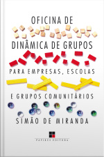Oficina De Dinâmica De Grupos Para Empresas, Escolas E Grupos Comunitários - Volume I