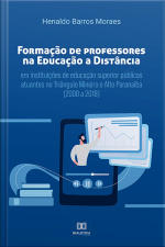 Formação De Professores Na Educação A Distância Em Instituições De Educação Superior Públicas Atuantes No Triângulo Mineiro E Alto Paranaíba (2000 A 2018)