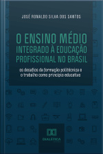 O Ensino Médio Integrado À Educação Profissional No Brasil: Os Desafios Da Formação Politécnica E O Trabalho Como Princípio Educativo