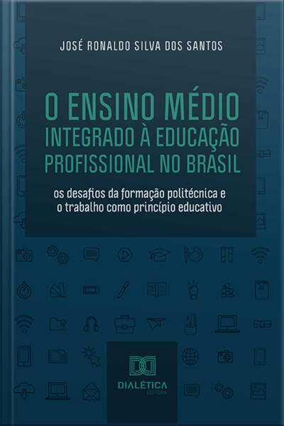 O Ensino Médio Integrado À Educação Profissional No Brasil: Os Desafios Da Formação Politécnica E O Trabalho Como Princípio Educativo