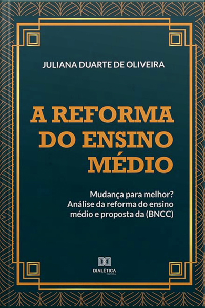 A Reforma Do Ensino Médio: Mudança Para Melhor?: Análise Da Reforma Do Ensino Médio E Proposta Da (bncc)