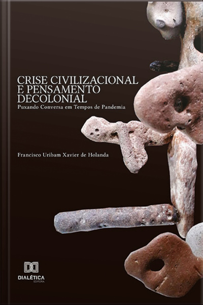 Crise Civilizacional E Pensamento Decolonial: Puxando Conversa Em Tempos De Pandemia