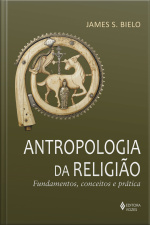 Antropologia Da Religião: Fundamentos, Conceitos E Prática