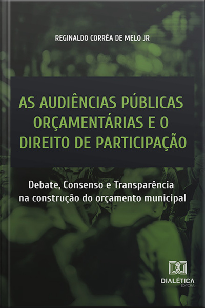 As Audiências Públicas Orçamentárias E O Direito De Participação: Debate, Consenso E Transparência Na Construção Do Orçamento Municipal