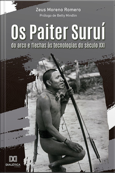 Os Paiter Suruí: Do Arco E Flechas Às Tecnologias Do Século Xxi