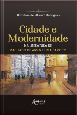Cidade E Modernidade Na Literatura De Machado De Assis E Lima Barreto