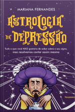 Astrologia Da Depressão: Tudo O Que Você Não Gostaria De Saber Sobre O Seu Signo, Mas Resolvemos Contar Assim Mesmo
