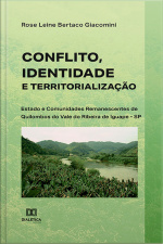 Conflito, Identidade E Territorialização: Estado E Comunidades Remanescentes De Quilombos Do Vale Do Ribeira De Iguape - Sp