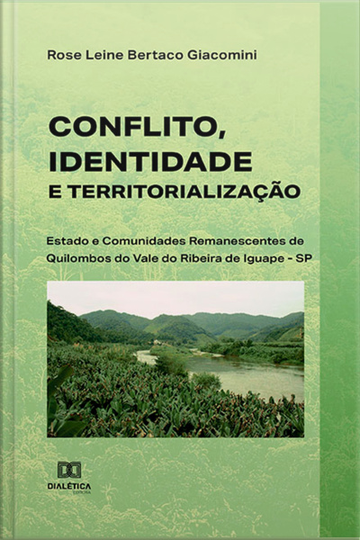 Conflito, Identidade E Territorialização: Estado E Comunidades Remanescentes De Quilombos Do Vale Do Ribeira De Iguape - Sp