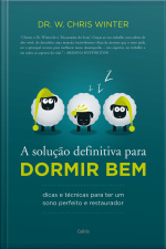 A Solução Definitiva Para Dormir Bem: Dicas E Técnicas Para Ter Um Sono Perfeito E Restaurador